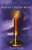 Slade, Paddy: Seasonal Magic: Diary of a Village Witch