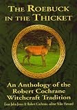 Cochrane, Robert: The Roebuck in the Thicket: An Anthology of the Robert Cochrane Witchcraft Tradition