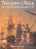 Lavery, Brian: Nelson and the Nile: The Naval War Against Bonaparte 1798 Lavery, Brian: Nelson and the Nile: The Naval War Against Bonaparte 1798