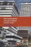 Sardar, Ziauddin: The Consumption of Kuala Lumpur