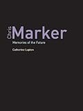 Lupton, Catherine: Chris Marker: Memories of the Future