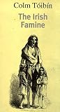Toibin, Colm: The Irish Famine Toibin, Colm: The Irish Famine