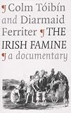 Toibin, Colm: The Irish Famine: A Documentary Toibin, Colm: The Irish Famine: A Documentary
