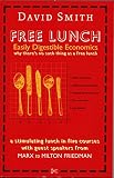 Smith, David: Free Lunch: Easily Digestible Economics Smith, David: Free Lunch: Easily Digestible Economics