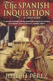 Perez, Joseph: The Spanish Inquisition