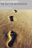 Landsberg, Max: The Tao Of Motivation: Inspire Yourself And Others Landsberg, Max: The Tao Of Motivation: Inspire Yourself And Others