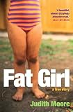 Moore, Judith: Fat Girl : A True Story