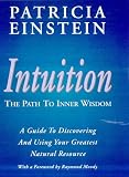 Intuition - The Path to Inner Wisdom: The Path to Inner Wisdom A Guide to Discovering and Using Your Greatest Natural Resource (1862041369) by Einstein, Patricia Einstein, Patricia: Intuition - The Path to Inner Wisdom: The Path to Inner Wisdom A Guide to Discovering and Using Your Greatest Natural Resource