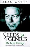 Watts, Alan: Seeds of Genius: The Early Writings of Alan Watts Watts, Alan: Seeds of Genius: The Early Writings of Alan Watts