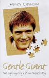 Robinson, Wendy: Gentle Giant: The Inspiring Story of an Autistic Child Robinson, Wendy: Gentle Giant: The Inspiring Story of an Autistic Child