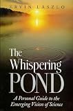 Laszlo, Ervin: Whispering Pond: A Personal Guide to the Emerging Vision of Science
