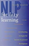 Beaver, Diana: Nlp for Lazy Learning: Superlearning Strategies for Business and Personal Development Beaver, Diana: Nlp for Lazy Learning: Superlearning Strategies for Business and Personal Development