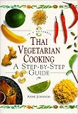 Johnson, Anne: Thai Vegetarian Cooking: A Step-By-Step Guide Johnson, Anne: Thai Vegetarian Cooking: A Step-By-Step Guide
