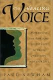 Newham, Paul: The Healing Voice: How to Use the Power of Your Voice to Bring Harmony into Your Life Newham, Paul: The Healing Voice: How to Use the Power of Your Voice to Bring Harmony into Your Life
