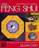 Too, Lillian: The Illustrated Encyclopedia of Feng Shui: The Complete Guide to the Art and Practice of Feng Shui