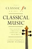 Nicholas, Jeremy: The Classic Fm Guide to Classical Music: The Essential Companion to Composers and Their Music Nicholas, Jeremy: The Classic Fm Guide to Classical Music: The Essential Companion to Composers and Their Music