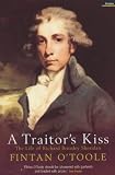 Otoole, Fintan: A Traitor's Kiss: The Life of Richard Brinsley Sheridan