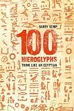 Kemp, Barry J.: 100 Hieroglyphs: Think like an Egyptian