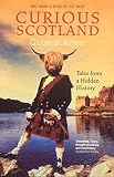 Rosie, George: Curious Scotland: Tales From A Hidden History Rosie, George: Curious Scotland: Tales From A Hidden History