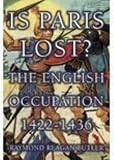 Butler, Raymond: Is Paris Lost: The English Occupation 1422-1436