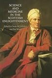 Withers, Charles W. J.: Science And Medicine In The Scottish Enlightenment