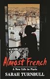 Almost French: A New Life in Paris (1863252851) by Turnbull, Sarah Turnbull, Sarah: Almost French: A New Life in Paris