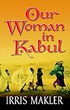 Makler, Irris: Our Woman in Kabul