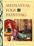 Johnston, Ann: Mediaeval Folk in Painting Johnston, Ann: Mediaeval Folk in Painting