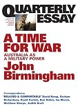 Birmingham, John: A Time for War: The Rebirth of Australia's Military Culture Birmingham, John: A Time for War: The Rebirth of Australia's Military Culture