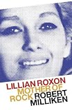 Milliken, Robert: Lillian Roxon: Mother Of Rock Milliken, Robert: Lillian Roxon: Mother Of Rock