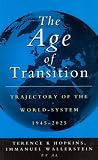 Hopkins, Terence K.: The Age of Transition: Trajectory of the World-System, 1945-2025 Hopkins, Terence K.: The Age of Transition: Trajectory of the World-System, 1945-2025