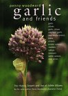 Woodward, Penny: Garlic and Friends: The History, Growth and Use of Edible Alliums