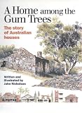 Nicholson, John: A Home among the Gum Trees: The Story of Australian Houses