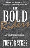 Sykes, Trevor: The Bold Riders: Behind Australia's Corporate Collapses Sykes, Trevor: The Bold Riders: Behind Australia's Corporate Collapses