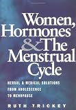 Trickey, Ruth: Women, Hormones and the Menstrual Cycle: Herbal and Medical Solutions from Adolescence to Menopause
