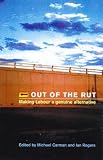 Rogers, Ian: Out of the Rut: Making Labor a Genuine Alternative