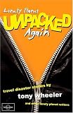 Lonely Planet Unpacked Again: Travel Disaster Stories (186450319X) by Wheeler, Tony Wheeler, Tony: Lonely Planet Unpacked Again: Travel Disaster Stories