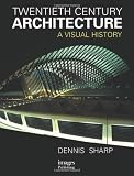 Sharp, Dennis: Twentieth Century Architecture: A Visual History Sharp, Dennis: Twentieth Century Architecture: A Visual History