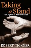 Tickner, Robert: Taking a Stand: Land Rights to Reconciliation