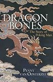 Van Oosterzee, Penny: Dragon Bones: The Story of Peking Man