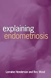 Henderson, Lorraine: Explaining Endometriosis Henderson, Lorraine: Explaining Endometriosis