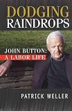 Weller, Patrick Moray: Dodging Raindrops, John Button: A Labor Life