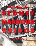 Nicholson, John: Building the Sydney Harbour Bridge Nicholson, John: Building the Sydney Harbour Bridge