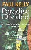 Kelly, Paul: Paradise Divided: The Changes, the Challenges, the Choices for Australia