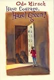 Hirsch, Odo: Have Courage, Hazel Green