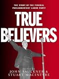 Macintyre, Stuart: True Believers: The Story of the Federal Parliamentary Labor Party