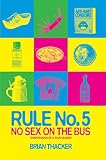 Thacker, Brian: Rule No. 5, No Sex on the Bus: Confessions of a Tour Leader