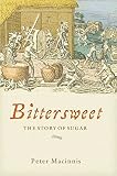 Macinnis, Peter: Bittersweet: The Story of Sugar Macinnis, Peter: Bittersweet: The Story of Sugar