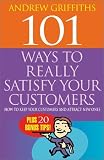 Griffiths, Andrew: 101 Ways to Really Satisfy Your Customers: How to Keep Your Customers and Attract New Ones Griffiths, Andrew: 101 Ways to Really Satisfy Your Customers: How to Keep Your Customers and Attract New Ones