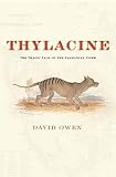 Owen, David: Thylacine: The Tragic Tale of the Tasmanian Tiger